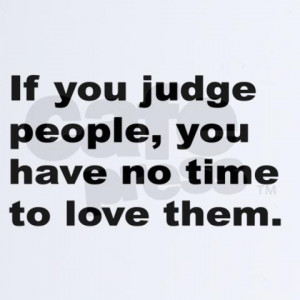 quotes about judging people. Quote on Judging People: quot;If you ...