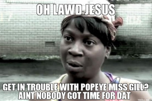 OH LAWD JESUS, GET IN TROUBLE WITH POPEYE MISS GILL? AINT NOBODY GOT ...