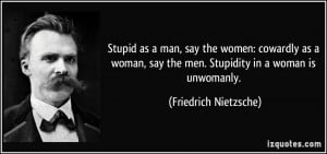 Stupid as a man, say the women: cowardly as a woman, say the men ...