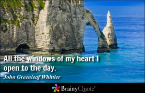 All the windows of my heart I open to the day.