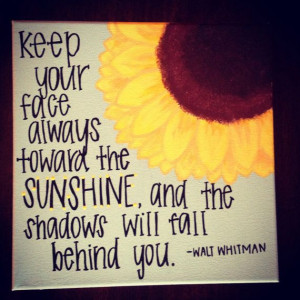 Keep your face toward the sunshine