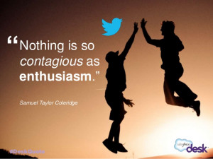 Nothing is so contagious as enthusiasm.”