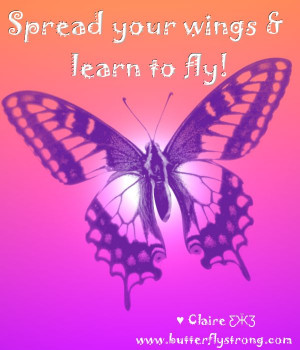 ... your wings and learn to fly! ♥ Claire ƸӜƷ Butterfly Strong Quotes