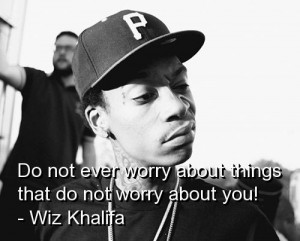 Wiz khalifa, quotes, sayings, do not worry, great quote