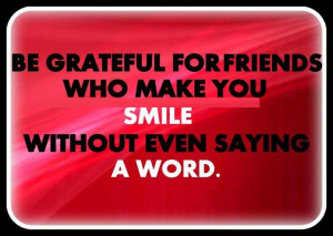 ... friends who make you smile without even saying a word. - Doe Zantamata