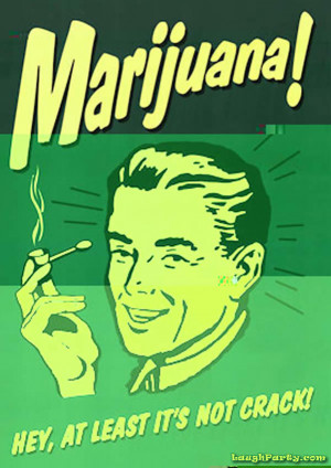 Marijuana! - Hey, at least it's not crack! Poster.