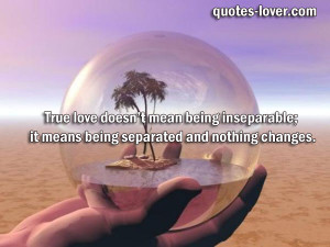 true love doesn t mean being inseparable it means separated