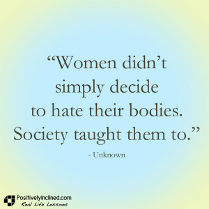 Women didn’t simply decide to hate their bodies. Society taught them ...