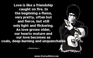 Love is like a friendship caught on fire. In the beginning a flame ...