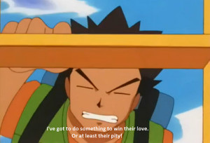 Brock Wants To Win The Ladies Love Or Pity In Desperate Pokemon Quote