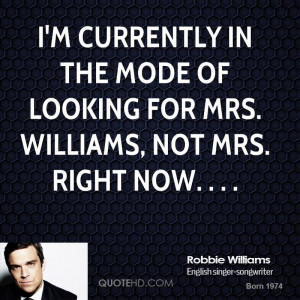 ... in the mode of looking for Mrs. Williams, not Mrs. Right Now