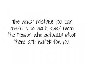 ... from the person who actually stood there and waited for you. - Drake