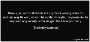 is, sir, a critical minute in Ev'ry man's wooing, when his mistress ...