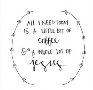 All I need is coffee and JesusGod, Inspiration, Quotes, Teas, Jesus ...