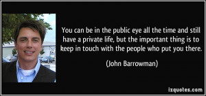 can be in the public eye all the time and still have a private life ...