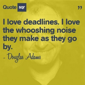 ... go by. - Douglas Adams #quotesqr #work #deadlines #funnyquotes #quotes