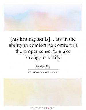 his healing skills] .. lay in the ability to comfort, to comfort in ...