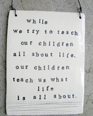 while we try to teach our children quote