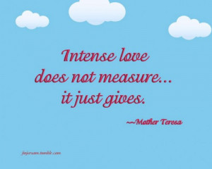 Intense love does not measure...