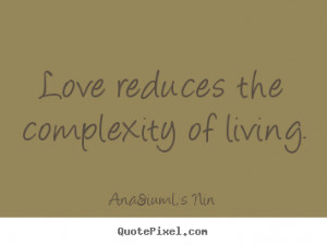Love quote - Love reduces the complexity of living.