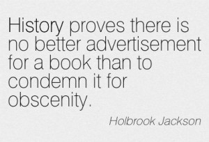 ... Book Than To Condemn It For Obscenity. - Holbrook Jackson ~ Censorship
