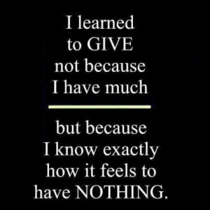 Give; giving of yourself costs nothing!
