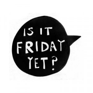 next friday quotes is it friday yet