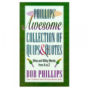Phillips Awesome Collection of Quips & Quotes Wise and