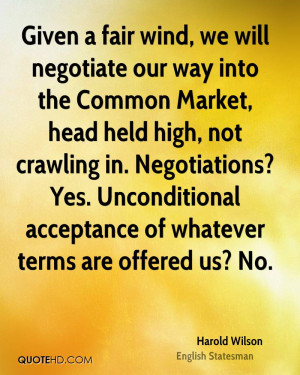 wind, we will negotiate our way into the Common Market, head held high ...