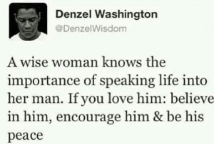 wise! If you treat him like a king, he will treat you like his queen ...