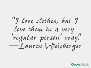 love clothes, but I love them in a very 'regular person' way.. # ...