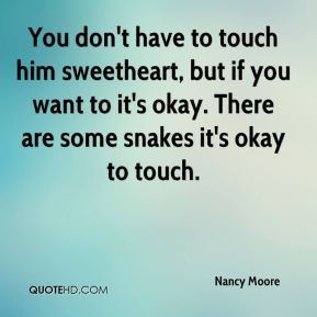 Nancy Moore - You don't have to touch him sweetheart, but if you want ...