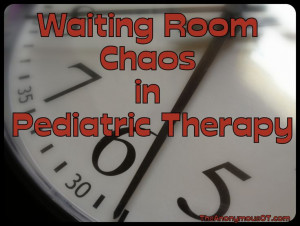 Waiting Room Chaos in Pediatric Therapy.