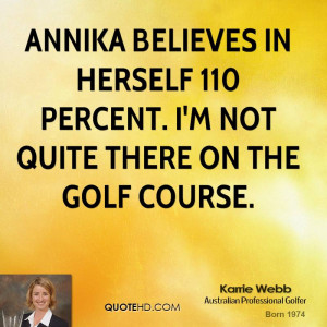 Annika believes in herself 110 percent. I'm not quite there on the ...