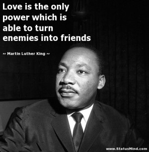 ... turn enemies into friends - Martin Luther King Quotes - StatusMind.com
