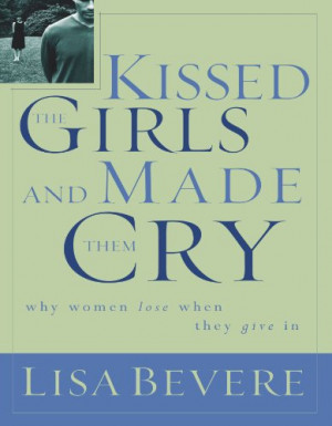 Kissed the Girls and Made Them Cry: Why Women Lose When We Give In