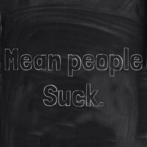Mean people suck. Quote.