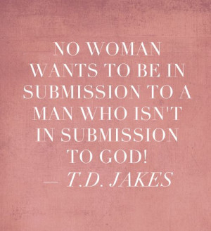 ... submission to God - T.D Jakes #inspiring quotes #marriage quotes #
