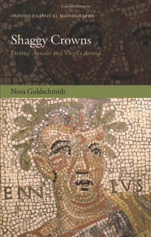 Shaggy Crowns: Ennius' Annales and Virgil's Aeneid (Oxford Classical ...