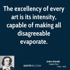 The excellency of every art is its intensity, capable of making all ...