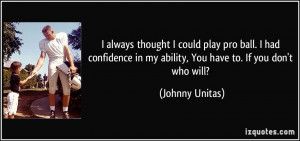 always thought I could play pro ball. I had confidence in my ability ...