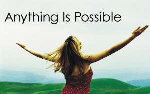 can be anything you want to be anything is possible