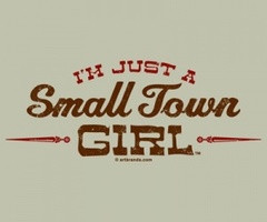 am just a small town girl | Cute Quotes :)