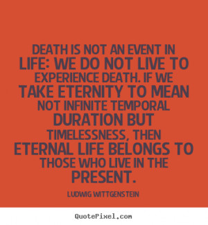 ... quote - Death is not an event in life: we do not live.. - Life quote