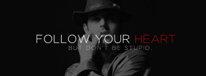 Follow Your Heart,But Don't Be Stupid - Quote FB cover photo is ...