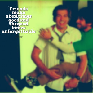 ... -friends-make-a-bad-times-good-and-the-good-times-unforgettable.png