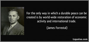 ... of economic activity and international trade. - James Forrestal