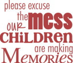 Please Excuse The Mess Our Children Are Making Memories
