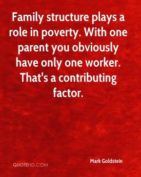 Family structure plays a role in poverty. With one parent you ...
