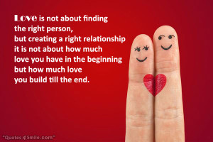 Love is not about finding the right person, but creating a right ...